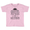 queens are born in december (2) Toddler T-shirt