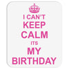 I Cant Keep Calm Its My Birthday, Mousepad