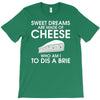 sweet dreams are made of cheese T-Shirt