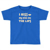 i kiss my dog on the lips Toddler T-shirt