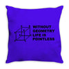without geometry life is pointless funny math school science nerd geek Throw Pillow