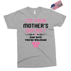 I'm Your Mother's Day Gift Dad Says You're Welcome Baby Girl Exclusive T-shirt