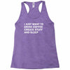 i just want to drink coffee, create stuff and sleep Racerback Tank