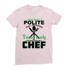 I Was One A Polite Well Mannered Young Lady And Then I Became A Chef Ladies Fitted T-Shirt