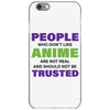 people who don't like anime are not real and should not be trusted iPhone 6/6s Case