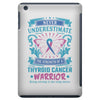 Never Underestimate the Strength of a Thyroid Cancer Warrior iPad Mini