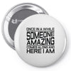 once in a while someone amazing comes along Pin-back button