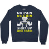 no pain no gain shut up and train Crewneck Sweatshirt