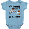 ya done messed up Baby Onesie