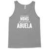 Only The Best Moms Get Promoted To Abuela Tank Top