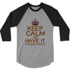 keep calm have it 3/4 Sleeve Shirt