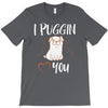 i puggin love you T-Shirt