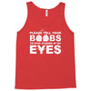 please tell your boobs to stop staring at my eyes Tank Top