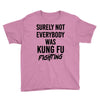 Surely Not Everybody Was Kung Fu Fighting Youth Tee