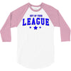 out of your league 3/4 Sleeve Shirt