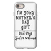 I Am Your Mothers Day Gift Dad Says You're Welcome iPhone 8