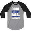 cool story babe, now make me a sandwich 3/4 Sleeve Shirt