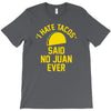 i hate tacos said no juan funny T-Shirt