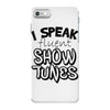 I Speak Fluent Show Tunes iPhone 7 Case