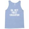 ok but first crawfish Tank Top