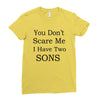 you don's scare me i have two sons Ladies Fitted T-Shirt