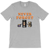 Never Forget T-Shirt