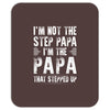 I&rsquo;M not the Step Papa I&rsquo;M The Papa That STEPPED UP Mousepad