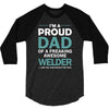i'm a proud dad of freaking awesome welder 3/4 Sleeve Shirt