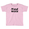 nerd is the word Toddler T-shirt