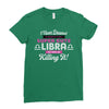 i never dreamed i'd grow up to be a super cute libra but here i am kil Ladies Fitted T-Shirt