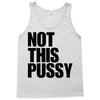 Not This Pussy Tank Top