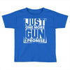 Just One More Gun I Promise Toddler T-shirt