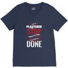 I'm A Plasterer I Don't Stop When I'm Tired I Stop When I'm Done V-Neck Tee