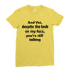 and yet despite the look Ladies Fitted T-Shirt