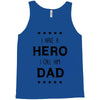 i have a hero i call him dad Tank Top