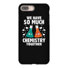 We Have So Much Chemistry Together iPhone 8 Plus