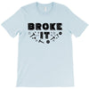 Broke It - Fixed It T-Shirt