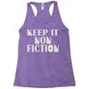 keep it nonfiction Racerback Tank