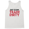 eat clean train dirty Tank Top