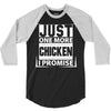 Just One More Chicken I Promise 3/4 Sleeve Shirt