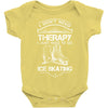 I Don't Need Therapy Just to Go Ice Skating Baby Onesie