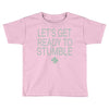 let's get ready to stumble Toddler T-shirt
