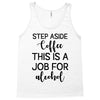step aside coffee this is a job for alcohol Tank Top