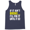 if it ain't broke i'll fix it Tank Top