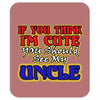 i'm cute see my uncle Mousepad