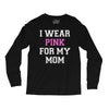 i wear pink for my mom breast cancer Long Sleeve Shirts
