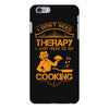 I Don't Need Therapy Just to Do Cooking iPhone 6/6s Plus Case