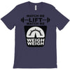 watch me lift watch me weigh weigh T-Shirt