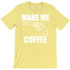 make me coffee T-Shirt