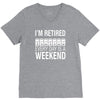 i'm retired every day is a weekend V-Neck Tee
